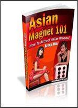 Asian Magnet 101: How To Attract Asian Women
