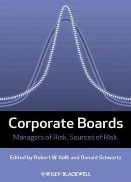 Corporate Boards: Managers Of Risk, Sources Of Risk (loyola University Series On Risk Management)
