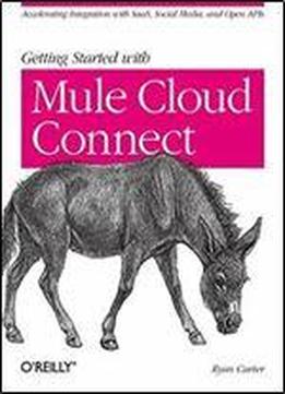 Getting Started With Mule Cloud Connect: Accelerating Integration With Saas, Social Media, And Open Apis