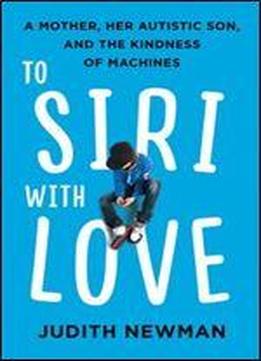To Siri, With Love: A Mother, Her Autistic Son, And The Kindness Of A Machine