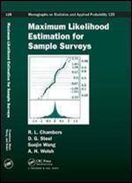 Maximum Likelihood Estimation For Sample Surveys (chapman & Hall/crc Monographs On Statistics & Applied Probability)