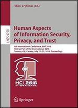 Human Aspects Of Information Security, Privacy, And Trust: 4th International Conference, Has 2016, Held As Part Of Hci International 2016, Toronto, ... (lecture Notes In Computer Science)