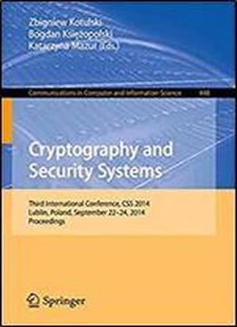 Cryptography And Security Systems: Third International Conference, Css 2014, Lublin, Poland, September 22-24, 2014. Proceedings (communications In Computer And Information Science)