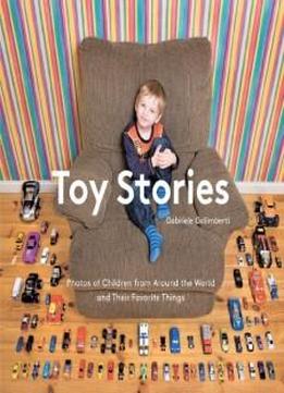 Toy Stories: Photos Of Children From Around The World And Their Favorite Things