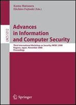 Advances In Information And Computer Security: Third International Workshop On Security, Iwsec 2008, Kagawa, Japan, November 25-27, 2008. Proceedings (lecture Notes In Computer Science)