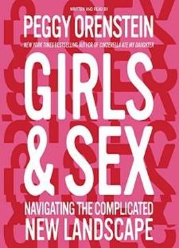 Girls And Sex: Navigating The Complicated New Landscape
