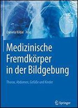 Medizinische Fremdkorper In Der Bildgebung: Thorax, Abdomen, Gefae Und Kinder (german Edition)