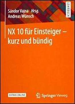 Nx 10 Fur Einsteiger - Kurz Und Bundig (german Edition)