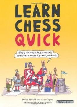 Learn Chess Quick: How To Play The World's Greatest Board Game, And Win (batsford Chess Books)