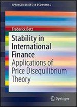 Stability In International Finance: Applications Of Price Disequilibrium Theory (springerbriefs In Economics)