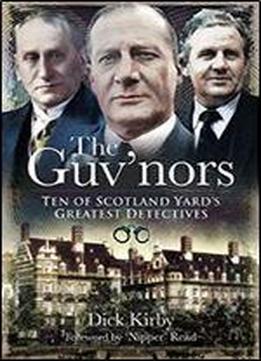The Guv'nors: Ten Of Scotland Yard's Greatest Detectives