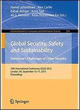Global Security, Safety And Sustainability: Tomorrows Challenges Of Cyber Security: 10th International Conference, Icgs3 2015, London, Uk, September ... In Computer And Information Science)