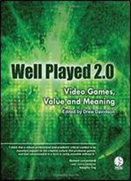 Well Played 2.0: Video Games, Value And Meaning