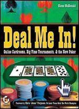 Deal Me In! Online Cardrooms, Big Time Tournaments And The New Poker