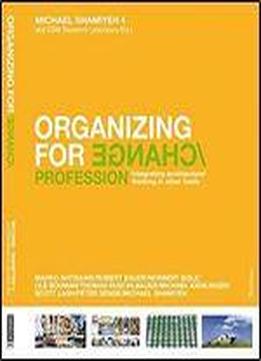Organizing For Change: Integrating Architectural Thinking In Other Fields