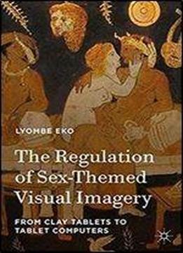 The Regulation Of Sex-themed Visual Imagery: From Clay Tablets To Tablet Computers