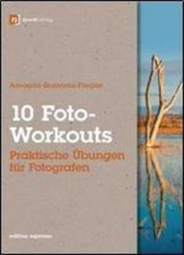 10 Foto-workouts: Praktische Ubungen Fur Fotografen