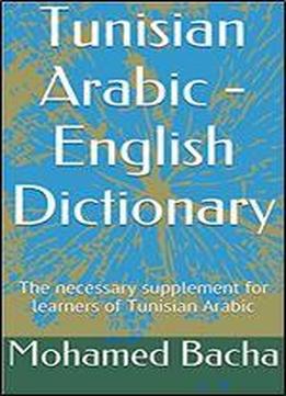 Tunisian Arabic Dictionary & Phrasebook: A Supplement For Learners Of Tunisian Arabic & Other Arabic Dialects