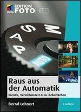 Raus Aus Der Automatik: Blende, Verschlusszeit & Co. Beherrschen