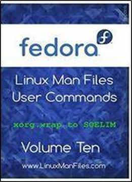 Fedora Linux Man Files: User Commands Volume 10 (ufedora Linux Man Files User Commands)