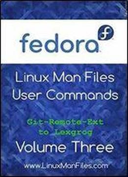 Fedora Linux Man Files: User Commands Volume Three (volume 3)