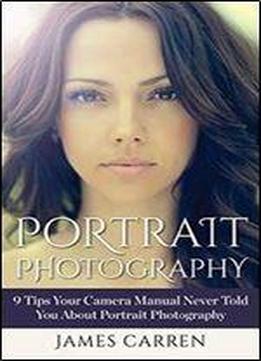 Photography: Portrait Photography - 9 Tips Your Camera Manual Never Told You About Portrait Photography