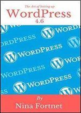 The Art Of Setting Up Wordpress 4.6