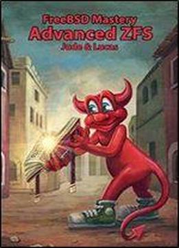 Freebsd Mastery: Advanced Zfs (it Mastery Book 9)