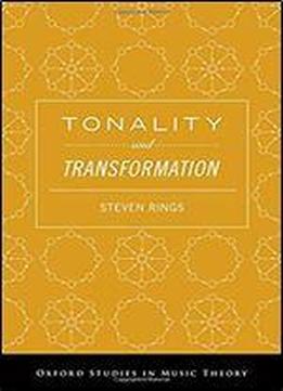 Tonality And Transformation (oxford Studies In Music Theory)