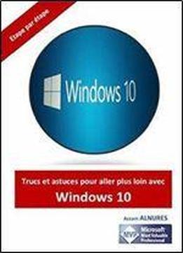 Trucs Et Astuces Pour Aller Plus Loin Avec Windows 10