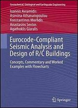 Eurocode-compliant Seismic Analysis And Design Of R/c Buildings 2016: Concepts, Commentary And Worked Examples With Flowcharts