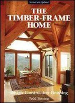 The Timber-frame Home: Design, Construction, Finishing, 2nd Edition
