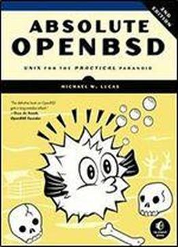 Absolute Openbsd: Unix For The Practical Paranoid, 2nd Edition