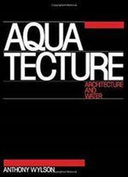Aquatecture: Architecture And Water