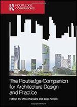 The Routledge Companion For Architecture Design And Practice: Established And Emerging Trends
