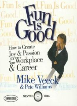 Fun Is Good: How To Create Joy & Passion In Your Workplace & Career (your Coach In A Box)