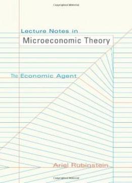 Lecture Notes In Microeconomic Theory: The Economic Agent