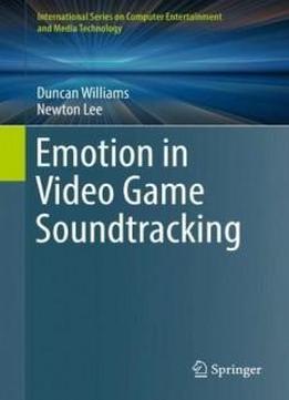 Emotion In Video Game Soundtracking (international Series On Computer Entertainment And Media Technology)