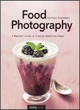 Food Photography: Abeginnersguide To Creating Appetizing Images