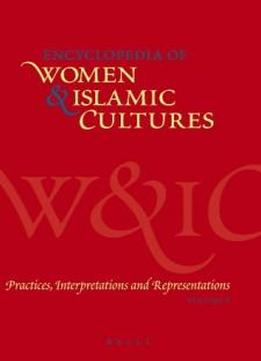 Practices, Interpretations And Representations (encyclopaedia Of Women And Islamic Cultures)