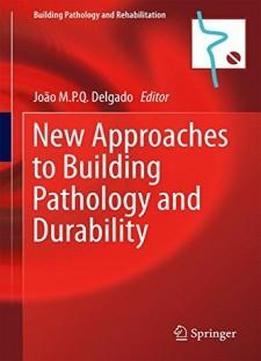 New Approaches To Building Pathology And Durability (building Pathology And Rehabilitation)