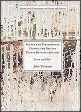 Poetry And Performance During The British Poetry Revival 19601980: Event And Effect (modern And Contemporary Poetry And Poetics)