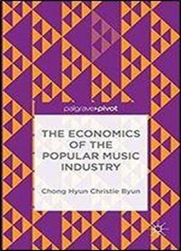 The Economics Of The Popular Music Industry: Modelling From Microeconomic Theory And Industrial Organization