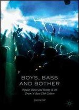 Boys, Bass And Bother: Popular Dance And Identity In Uk Drum N Bass Club Culture