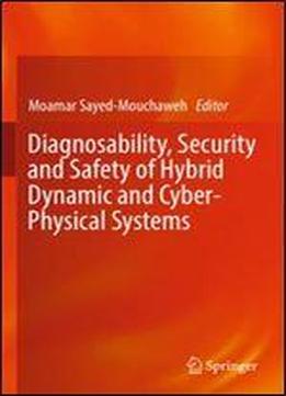 Diagnosability, Security And Safety Of Hybrid Dynamic And Cyber-physical Systems