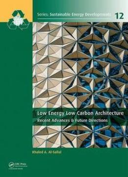 Low Energy Low Carbon Architecture: Recent Advances & Future Directions (sustainable Energy Developments)