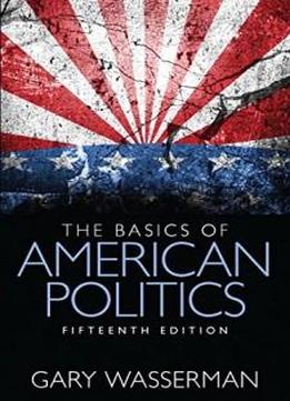 The Basics Of American Politics (15th Edition)