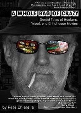 A Whole Bag Of Crazy: Sordid Tales Of Hookers, Weed, And Grindhouse Movies