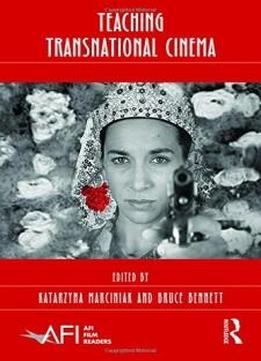 Teaching Transnational Cinema: Politics And Pedagogy (afi Film Readers)