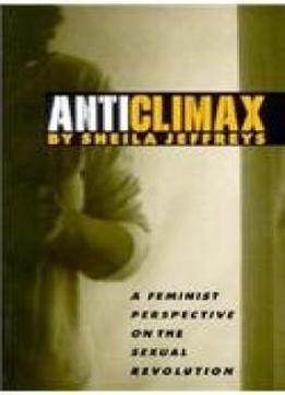 Anticlimax: A Feminist Perspective On The Sexual Revolution
